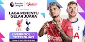 Saksikan Siaran Langsung Big Match Liga Inggris: Liverpool vs Tottenham pada di Vidio