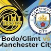 Tempat Menonton Bodo/Glimt vs Man City: Live SCTV dan Streaming di Vidio