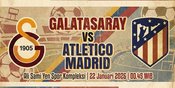 Jadwal Nonton Live Streaming Galatasaray vs Atletico Madrid Hari Ini, 22 Januari 2026