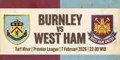 Prediksi Burnley vs West Ham 7 Februari 2026