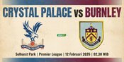 Prediksi Crystal Palace vs Burnley 12 Februari 2026