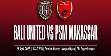 Siaran Langsung Live Streaming Bali United vs PSM Makassar di BRI Super League