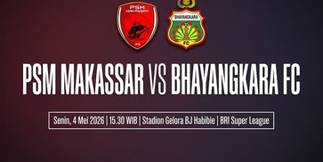 Jadwal dan Live Streaming PSM vs Bhayangkara FC di BRI Super League Hari Ini, 4 Mei 2026