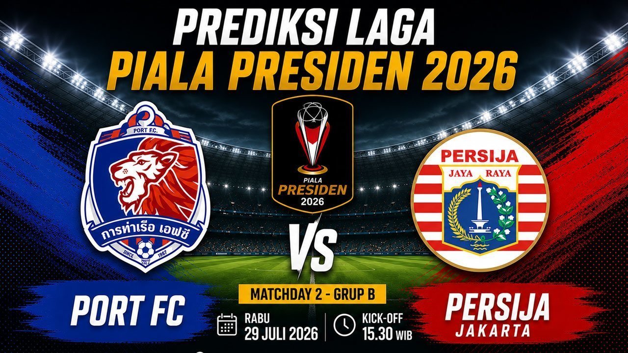 Prediksi Piala Presiden 2026: Port FC vs Persija 29 Juli 2026