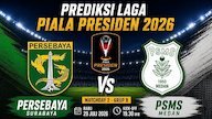 Prediksi Piala Presiden 2026: Persebaya vs PSMS Medan 29 Juli 2026
