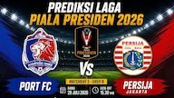 Prediksi Piala Presiden 2026: Port FC vs Persija 29 Juli 2026