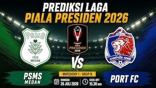 Prediksi Piala Presiden 2026: PSMS Medan vs Port FC 26 Juli 2026