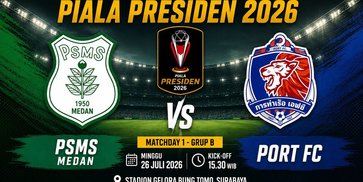 Prediksi Piala Presiden 2026: PSMS Medan vs Port FC 26 Juli 2026