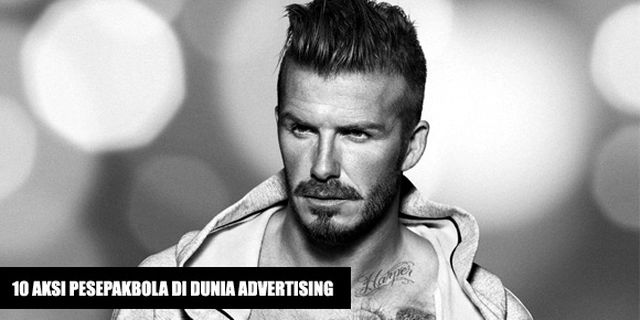 10 Aksi Pesepakbola di Dunia Advertising 10 Aksi Pesepakbola di Dunia Advertising