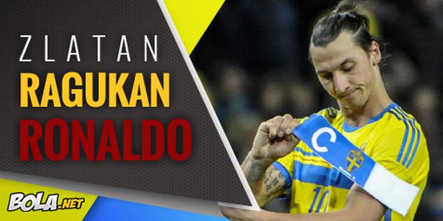 Zlatan Masih Ragukan Kualitas Ronaldo