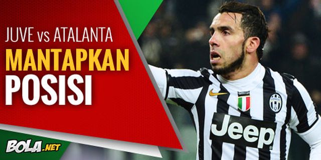 Preview: Juve vs Atalanta, Mantapkan Posisi