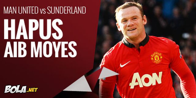 Preview: Man United vs Sunderland, Hapus Aib Moyes