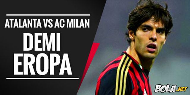 Preview: Atalanta vs AC Milan, Demi Eropa Preview: Atalanta vs AC Milan, Demi Eropa