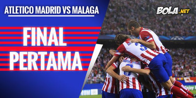 Preview: Atletico Madrid vs Malaga, Final Pertama Preview: Atletico Madrid vs Malaga, Final Pertama
