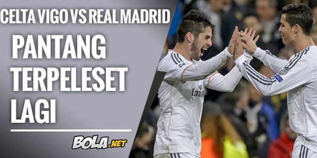 Preview: Celta Vigo vs Real Madrid, Pantang Terpeleset Lagi Preview: Celta Vigo vs Real Madrid, Pantang Terpeleset Lagi