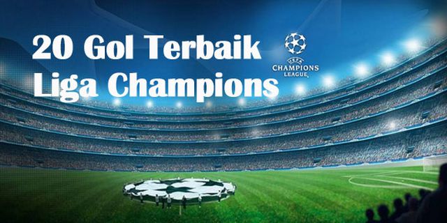 Inikah 20 Gol Terbaik di Liga Champions? Inikah 20 Gol Terbaik di Liga Champions?