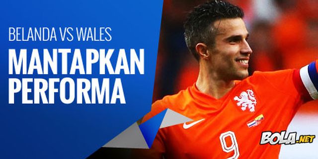 Preview: Belanda vs Wales, Mantapkan Performa Preview: Belanda vs Wales, Mantapkan Performa