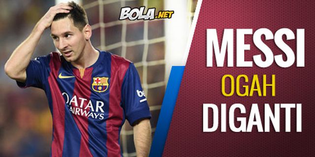 Terungkap, Messi Tolak Diganti