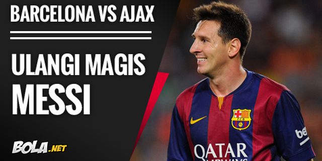 Preview: Barca vs Ajax, Ulangi Magis Messi