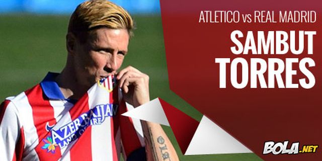Preview: Atletico vs Real Madrid, Sambut Torres Preview: Atletico vs Real Madrid, Sambut Torres