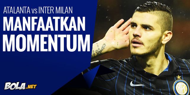 Preview: Atalanta vs Inter Milan, Manfaatkan Momentum