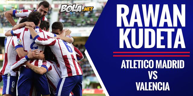 Preview & Prediksi La Liga: Atletico Madrid vs Valencia