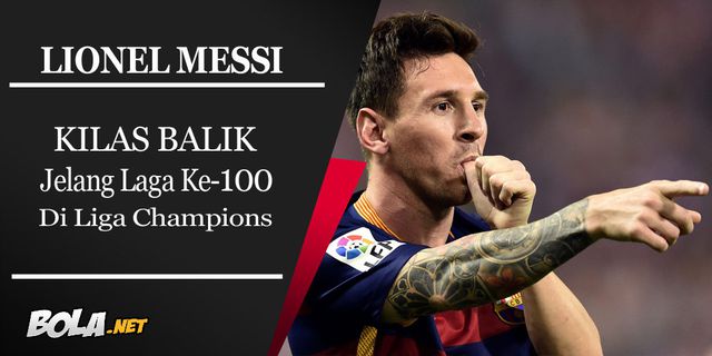 Kilas Balik Jelang Laga ke-100 Messi di Liga Champions