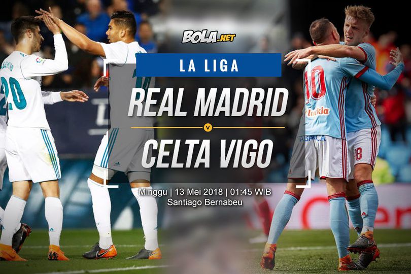 Data dan Fakta La Liga: Real Madrid vs Celta Vigo