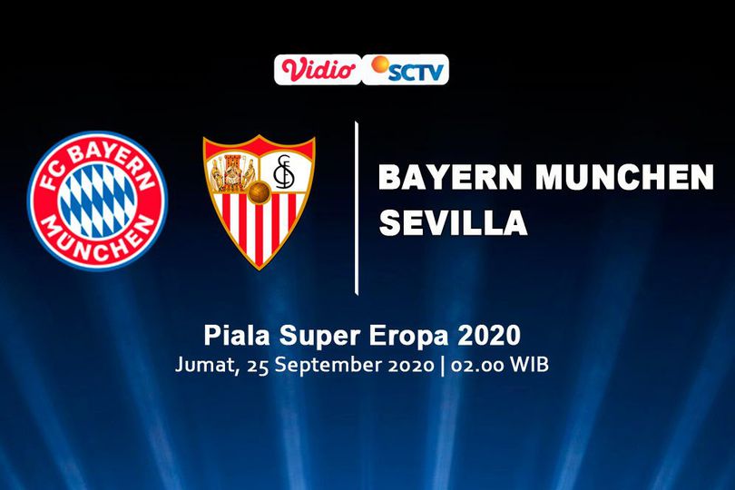 Jadwal Siaran Langsung Piala Super Eropa: Bayern Munchen vs Sevilla di SCTV dan Vidio