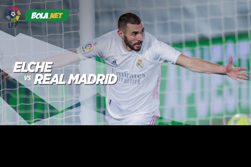 Data dan Fakta La Liga: Elche vs Real Madrid