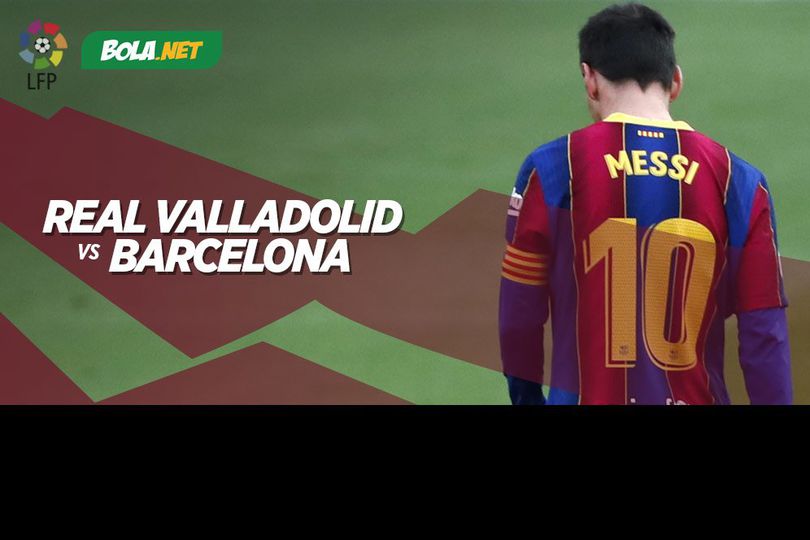 Link Live Streaming Real Valladolid vs Barcelona di Vidio