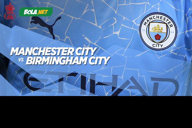 Jadwal Pertandingan Manchester City vs Birmingham City Hari Ini, 10 Januari 2021