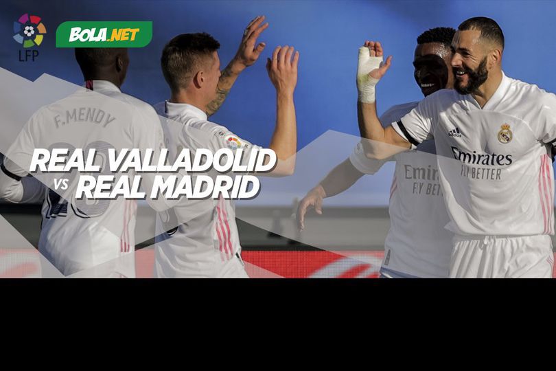 Data dan Fakta La Liga: Real Valladolid vs Real Madrid