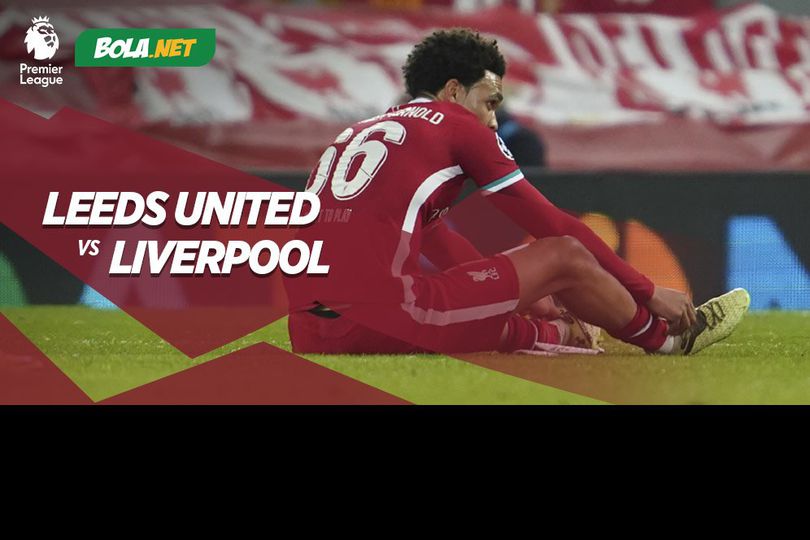 Leeds United vs Liverpool, Ini Kekuatan Lawan yang Bikin Ngeri Robertson