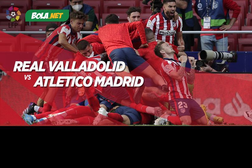 Prediksi Real Valladolid vs Atletico Madrid 22 Mei 2021