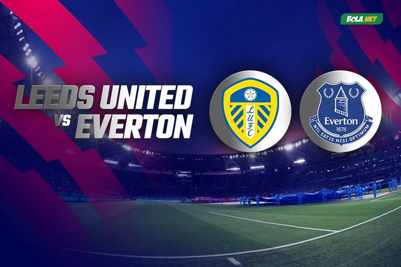 Prediksi Leeds United vs Everton 21 Agustus 2021 Prediksi Leeds United vs Everton 21 Agustus 2021