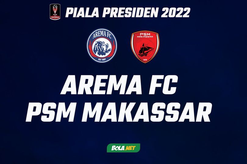 Prediksi Piala Presiden 2022: Arema FC vs PSM Makassar 11 Juni 2022