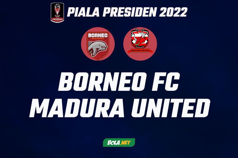 Prediksi Piala Presiden 2022: Borneo FC vs Madura United 14 Juni 2022