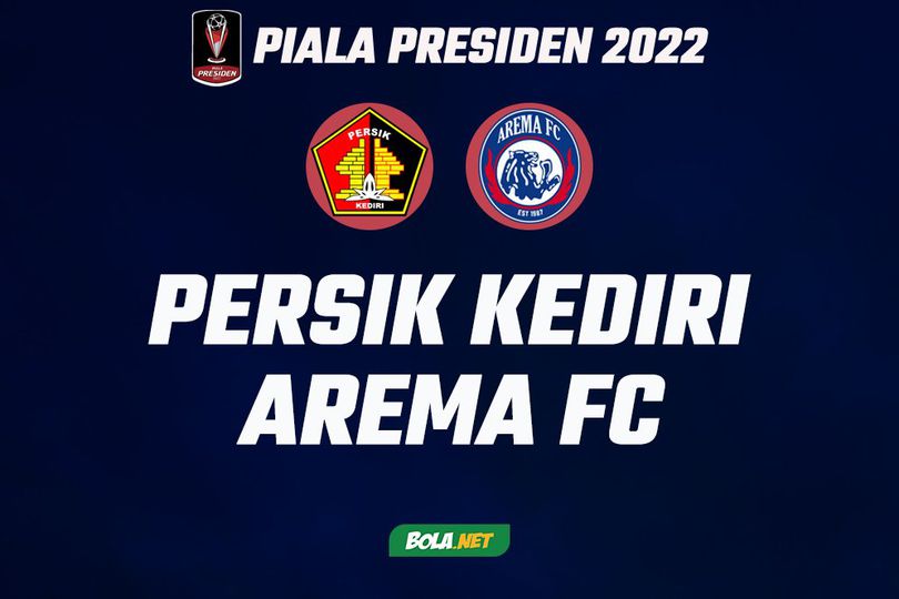 Prediksi Piala Presiden 2022: Persik Kediri vs Arema FC 15 Juni 2022