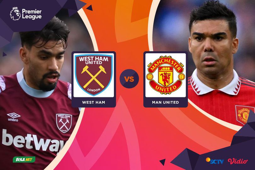 Link Siaran Live Streaming Premier League West Ham vs MU di SCTV, Champions TV 5, dan Vidio