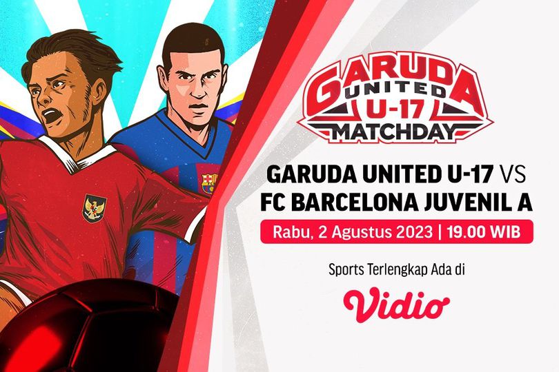 Jadwal Siaran Langsung Garuda United U-17 Vs Barcelona Juvenil A di Vidio Jadwal Siaran Langsung Garuda United U-17 Vs Barcelona Juvenil A di Vidio