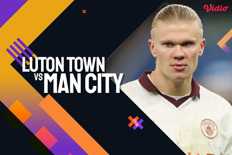 Link Siaran Live Streaming Premier League Luton vs Man City di Vidio