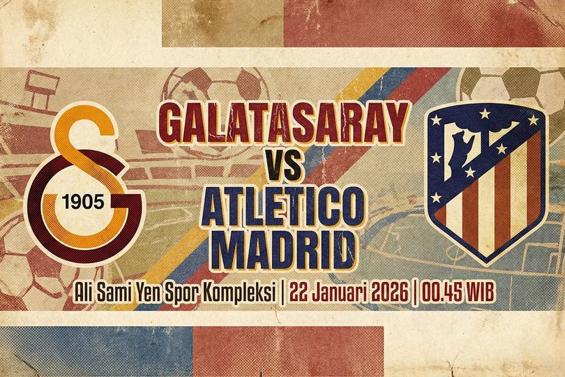 Jadwal Nonton Live Streaming Galatasaray vs Atletico Madrid Hari Ini, 22 Januari 2026