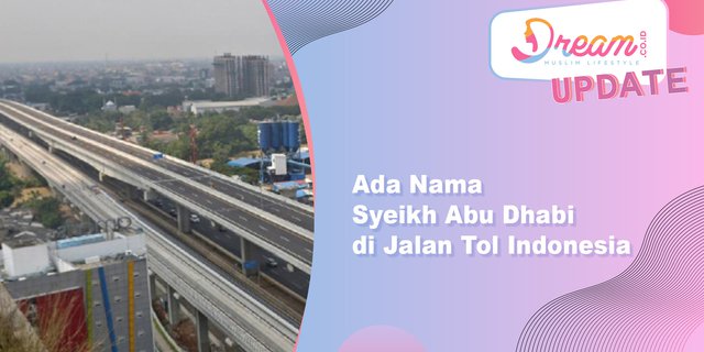 Ada Nama Syeikh Abu Dhabi di Jalan Tol Indonesia