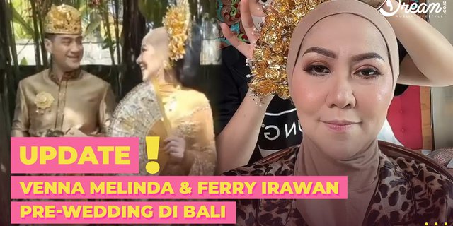 Persiapan Pernikahan yang Tinggal Menghitung Hari, Venna Melinda & Ferry Irawan Pre-wedding di Bali