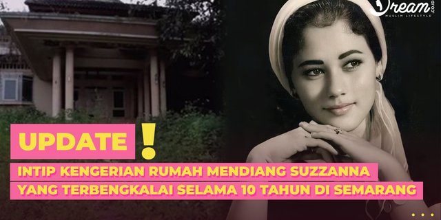 Intip Kengerian Rumah Mendiang Suzzanna yang Terbengkalai Selama 10 Tahun di Semarang