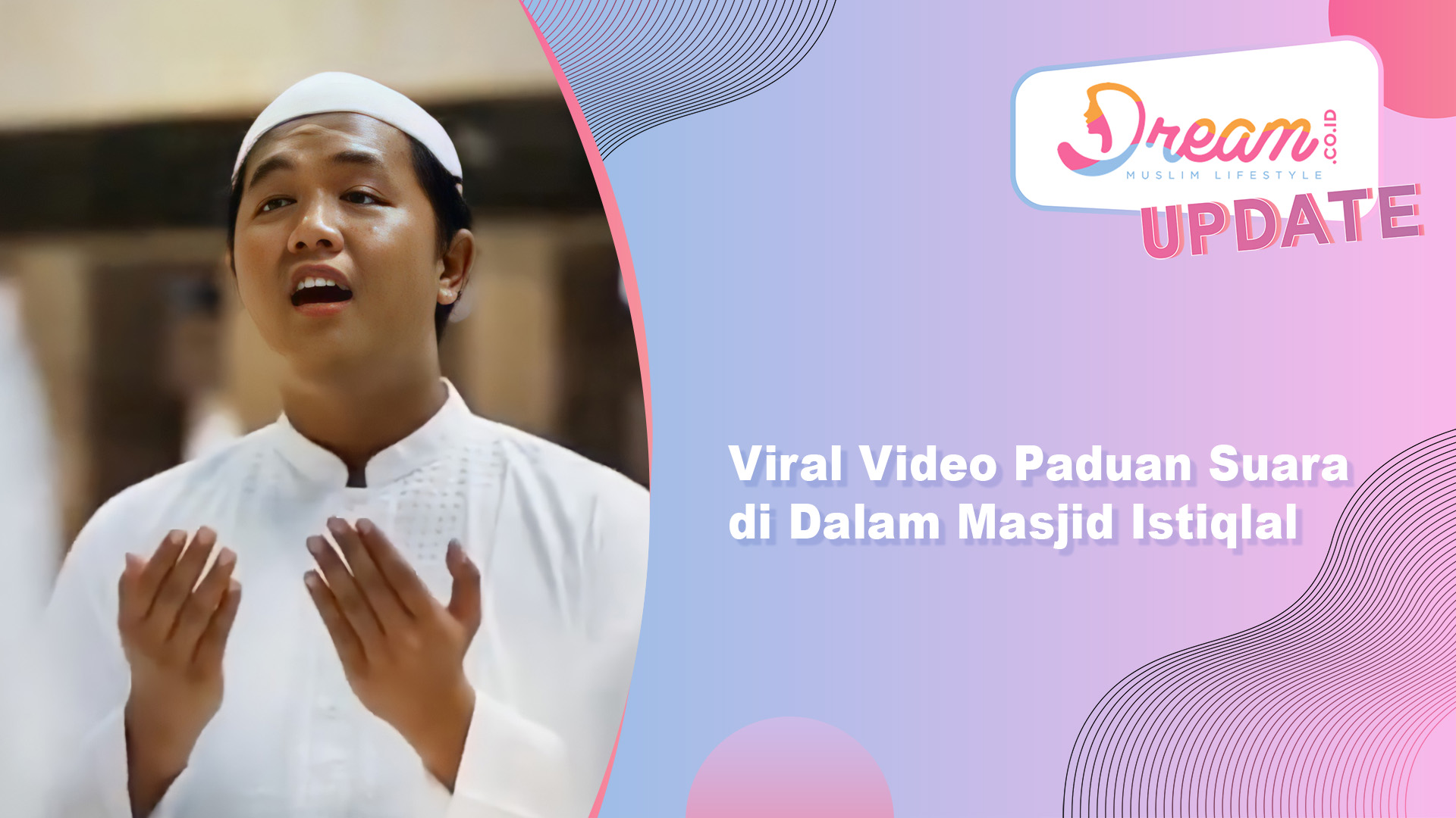 Viral Video Paduan Suara di dalam Masjid Istiqlal