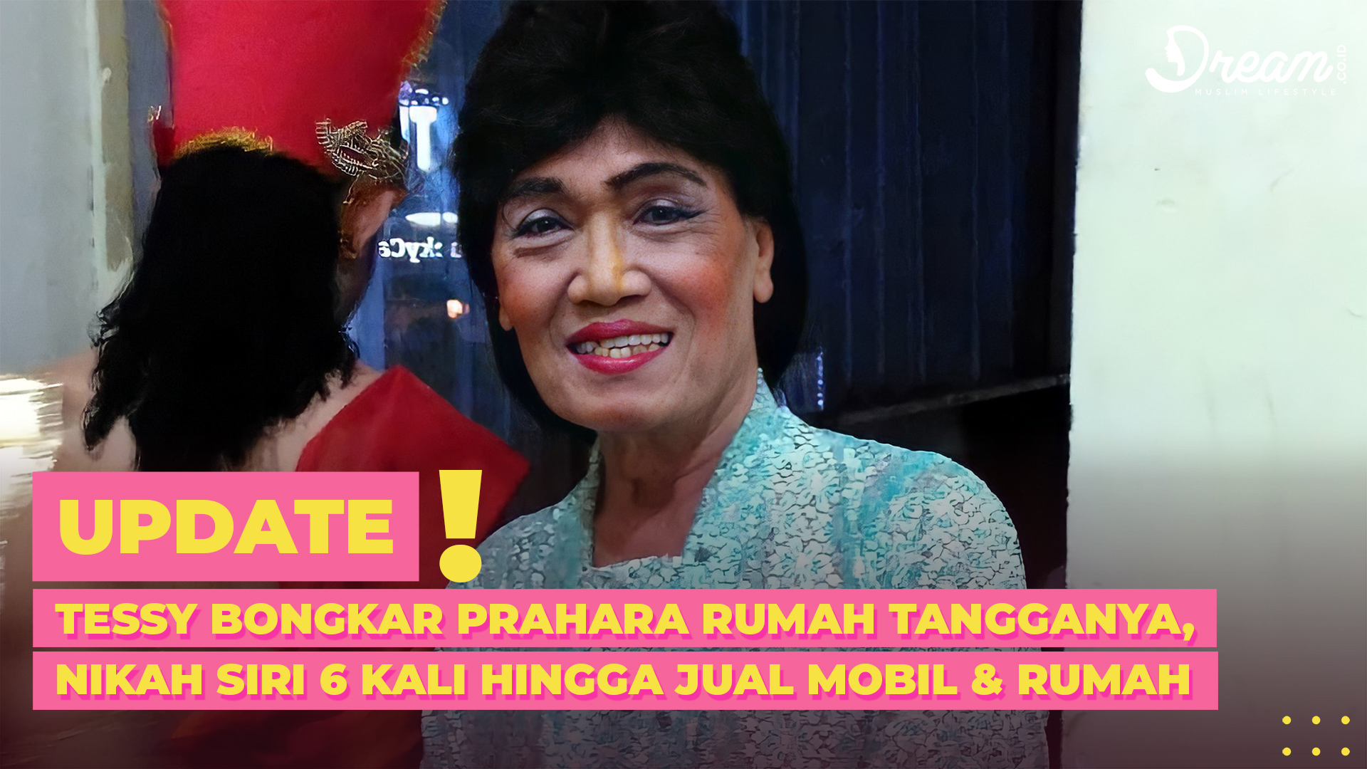 Tessy Bongkar Prahara Rumah Tangganya, Nikah Siri 6 Kali Hingga Jual Mobil dan Rumah