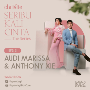 SERIBU KALI CINTA THE SERIES' Episode 3, Anthony Xie dan Audi Marissa