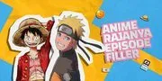 10 Anime dengan Episode Filler Terbanyak, Bikin Males atau Makin Semangat?